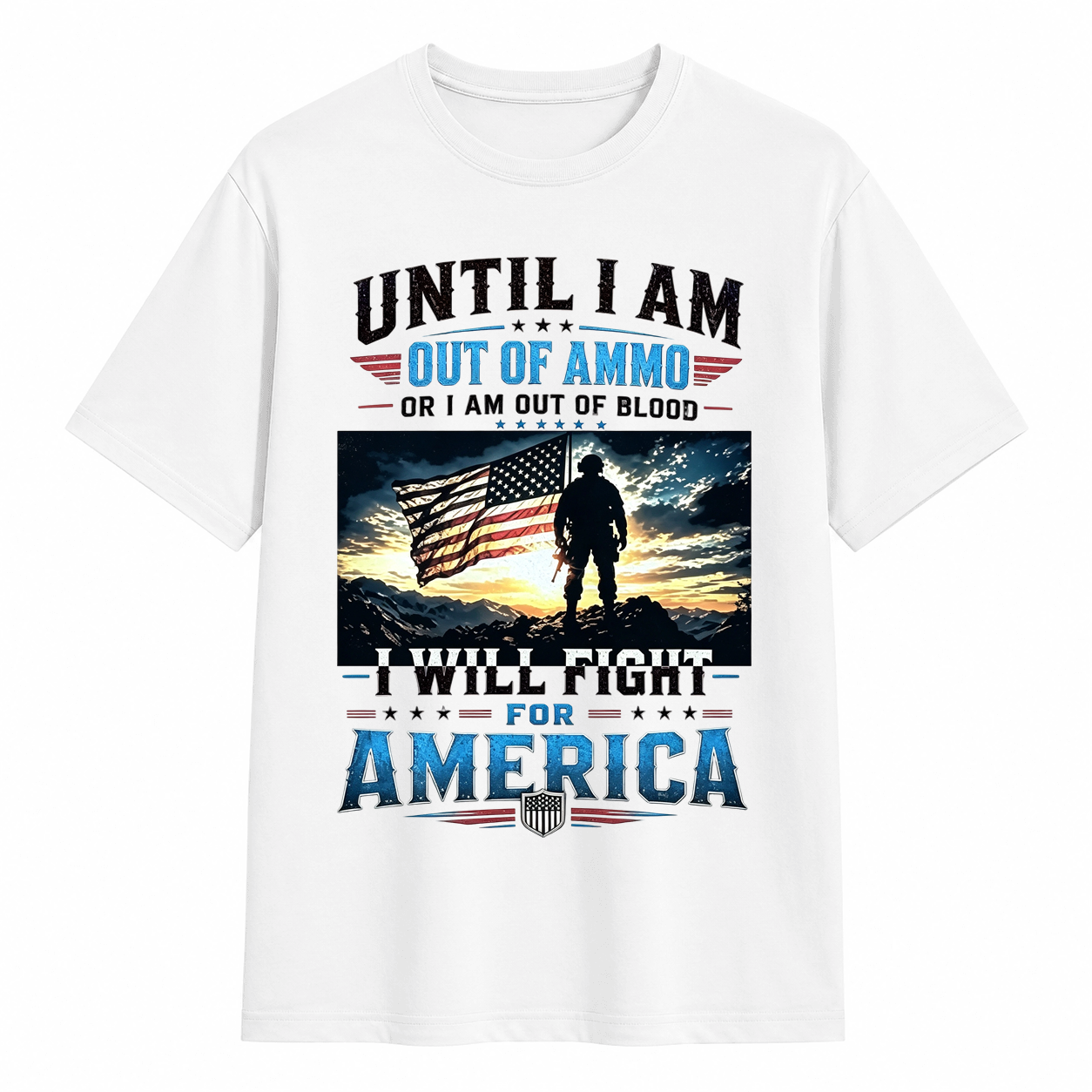 Until I Am Out Of Ammo I Will Fight For America Patriotic T-Shirt
