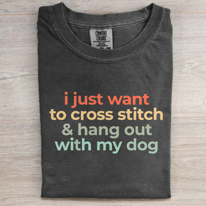 I Just Want To Cross Stitch And Hang Out With My Dog T-shirt
