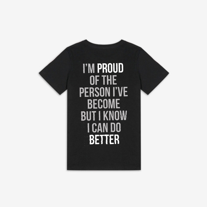 I'm Proud Of The Person I've Become But I Know I Can Do Better Printed Women's T-shirt