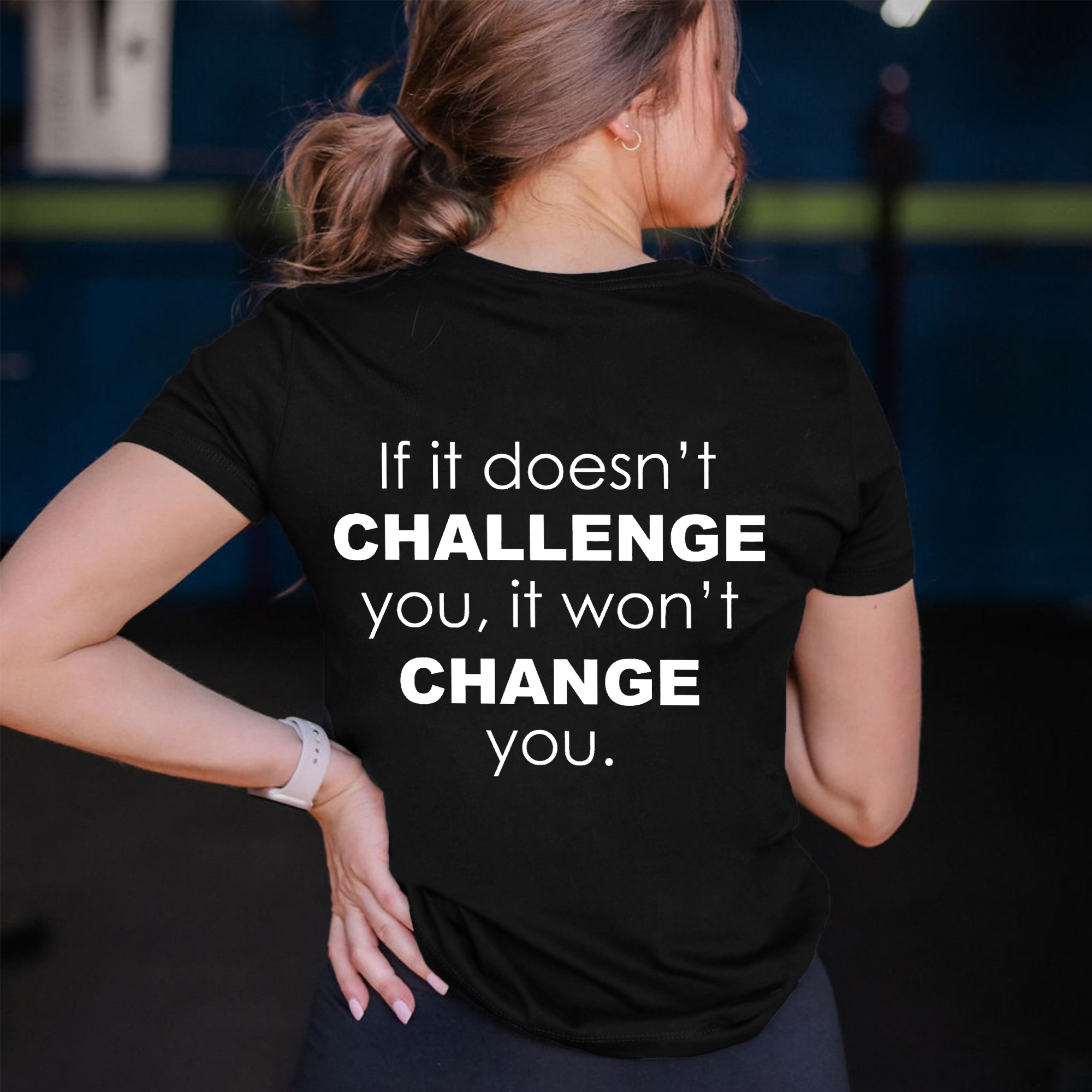 If It Doesn't Challenge You, It Won't Change You Printed Women's T-shirt