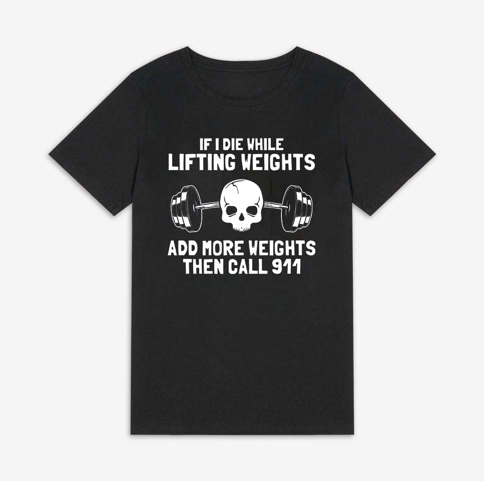 If I Die While Lifting Weights Add More Weights Then Call 911 Print Women's T-shirt