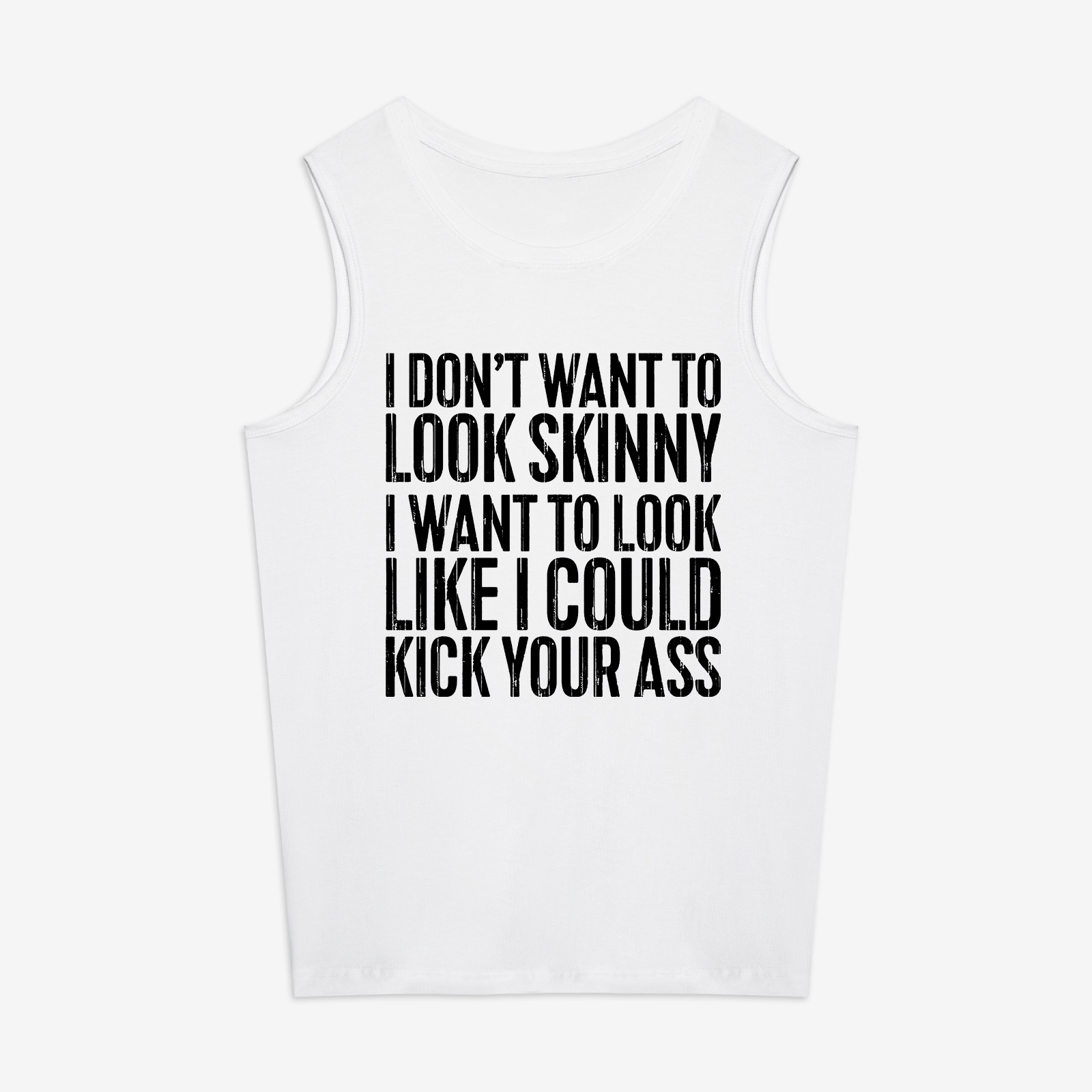 I Don't Want To Look Skinny Printed Women's Vest