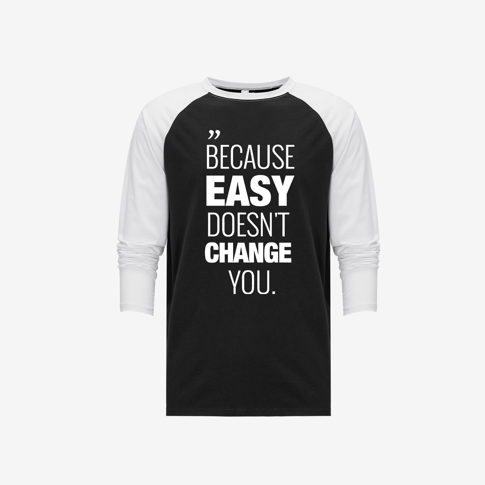 Because Easy Doesn't Change You Long Sleeve T-shirt-traneing