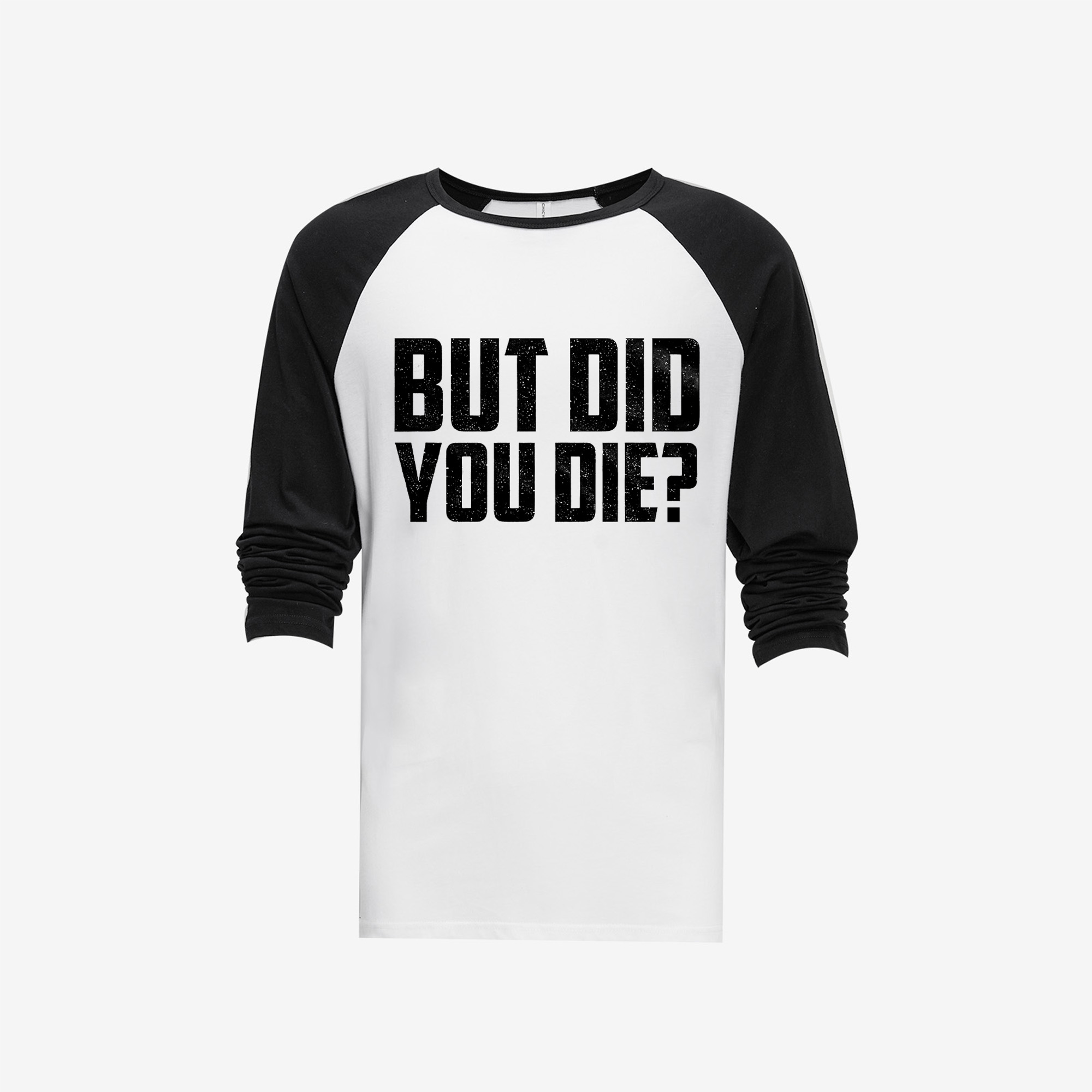 But Did You Die? Printed Long Sleeve T-shirt-traneing