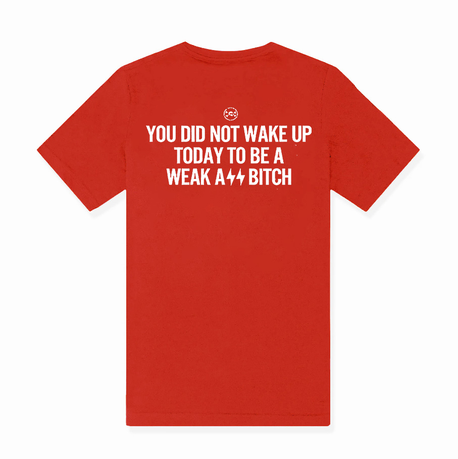 You Did Not Wake Up Today To Be A Weak Ass  Printed Women's T-shirt