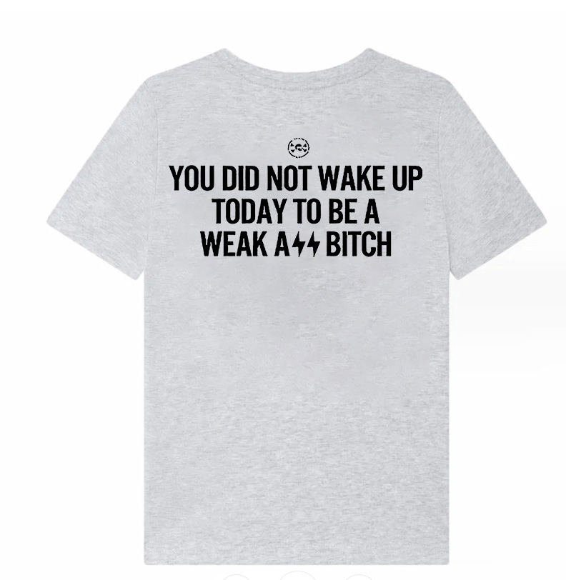 You Did Not Wake Up Today To Be A Weak Ass  Printed Women's T-shirt