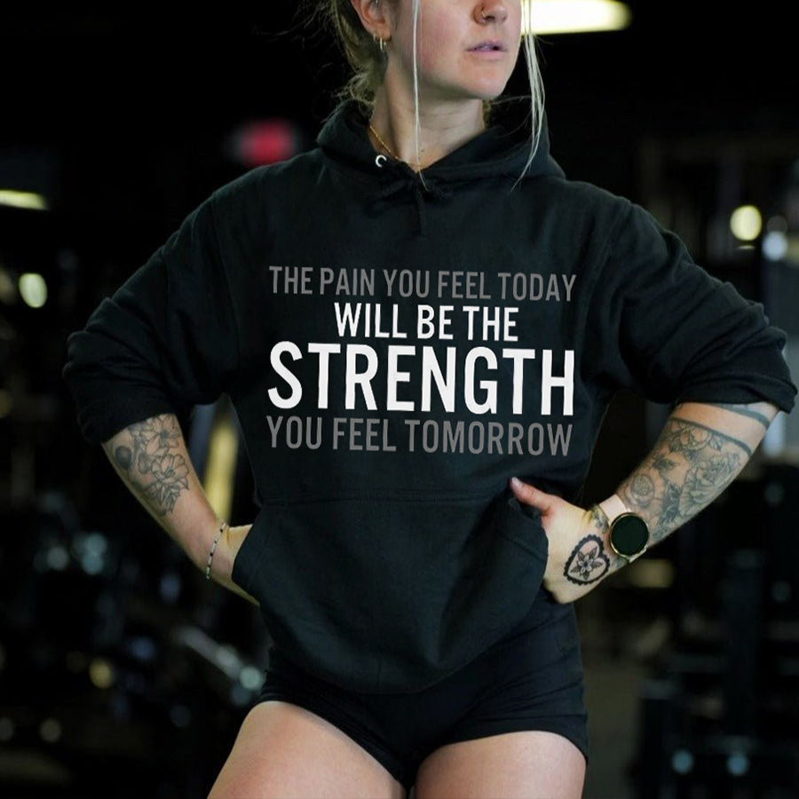 The Pain You Feel Today Will Be The Strength Printed Women’s Hoodies