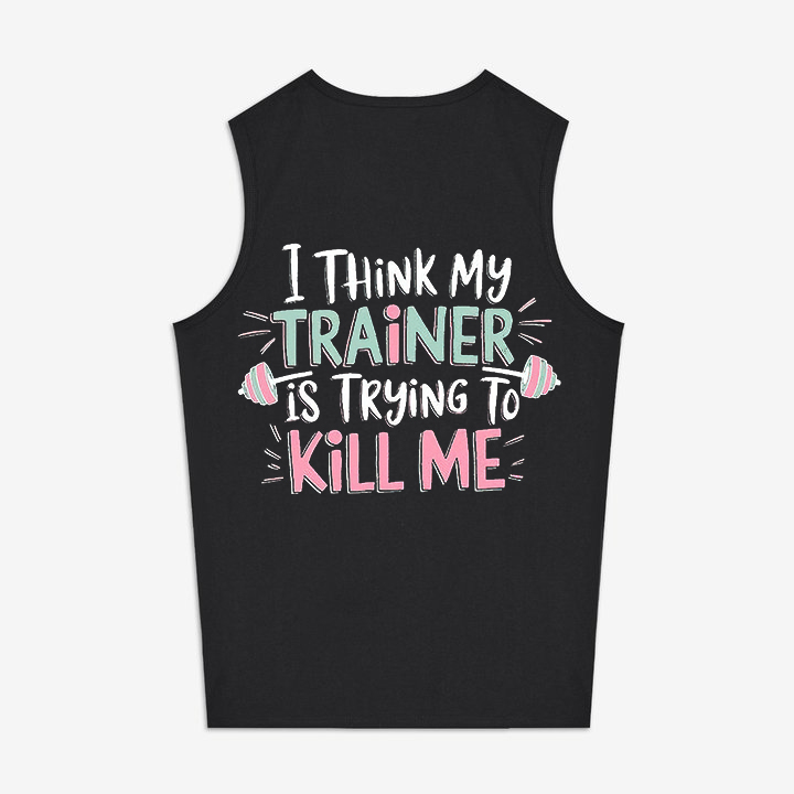 I Think My Trainer Is Trying To Kill Me Printed Women's Vest