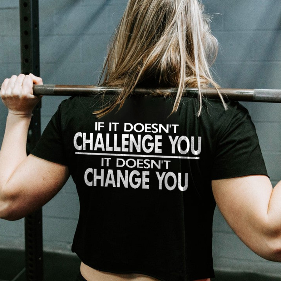 If It Doesn't Challenge You, It Won't Change You Printed Women's T-shirt