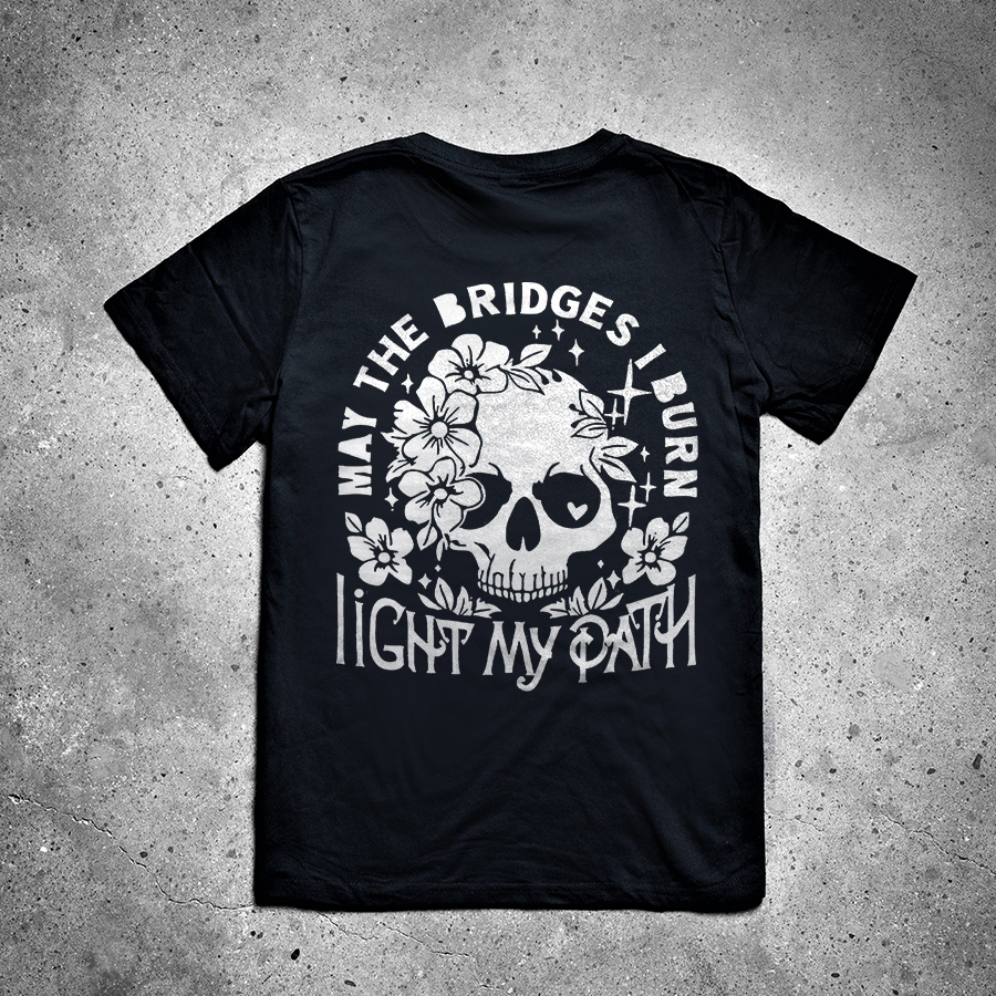 May The Bridges I Burn Light My Path Printed Women's T-shirt-traneing