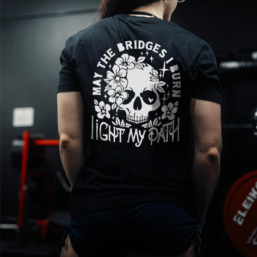 May The Bridges I Burn Light My Path Printed Women's T-shirt-traneing