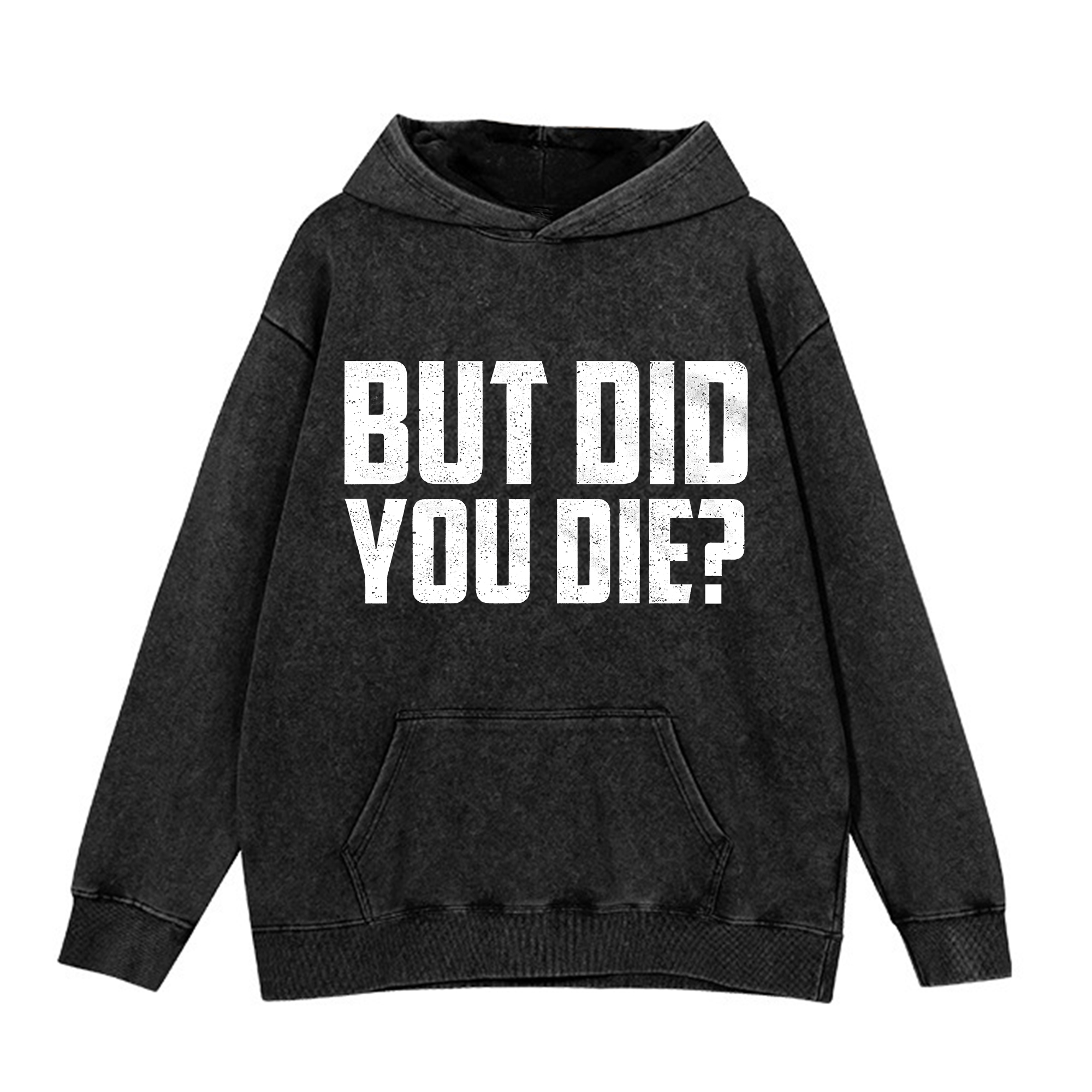 But Die You Die Printed Washed Hoodie-traneing
