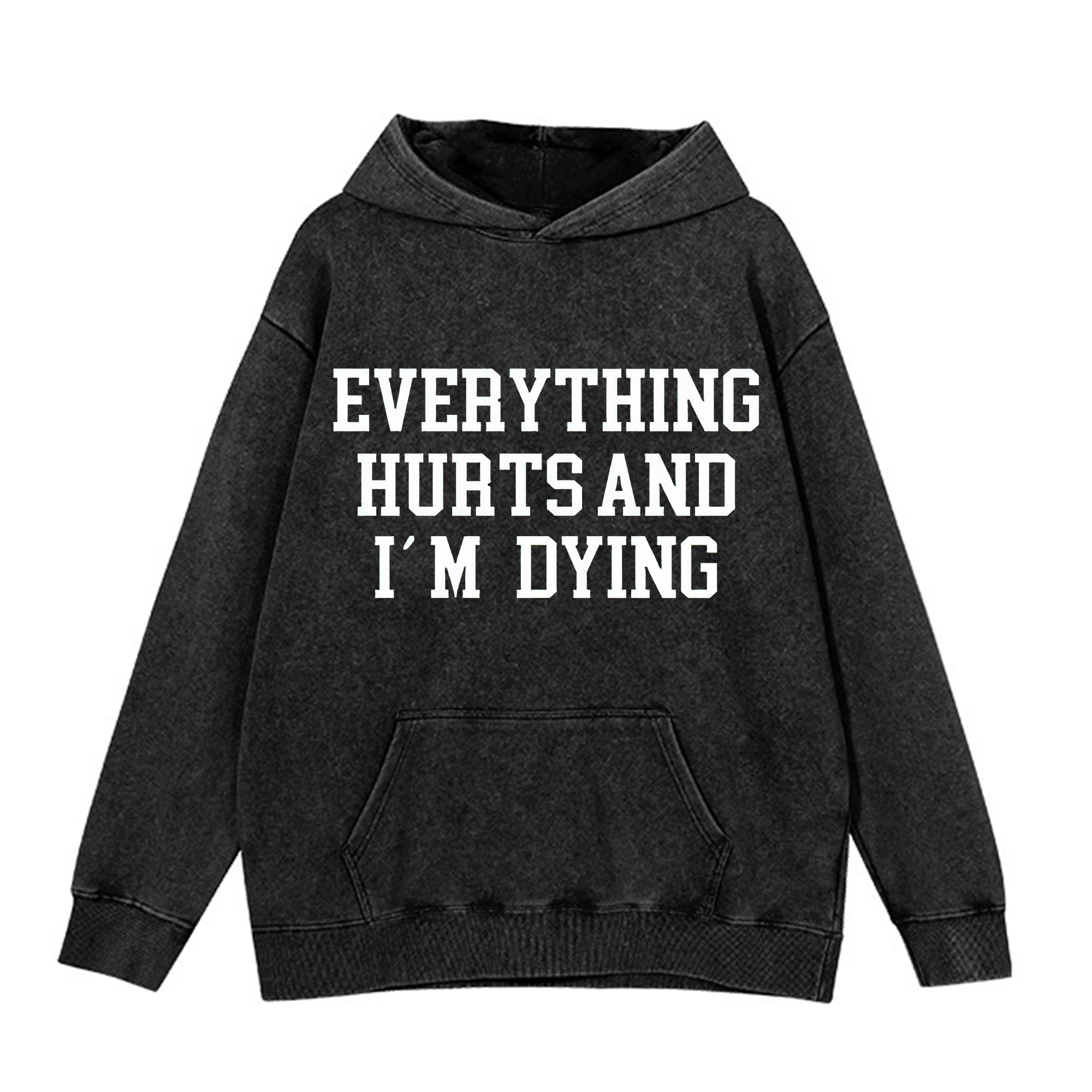 Everything Hurts And I'm Dying Printed Washed Hoodie-traneing