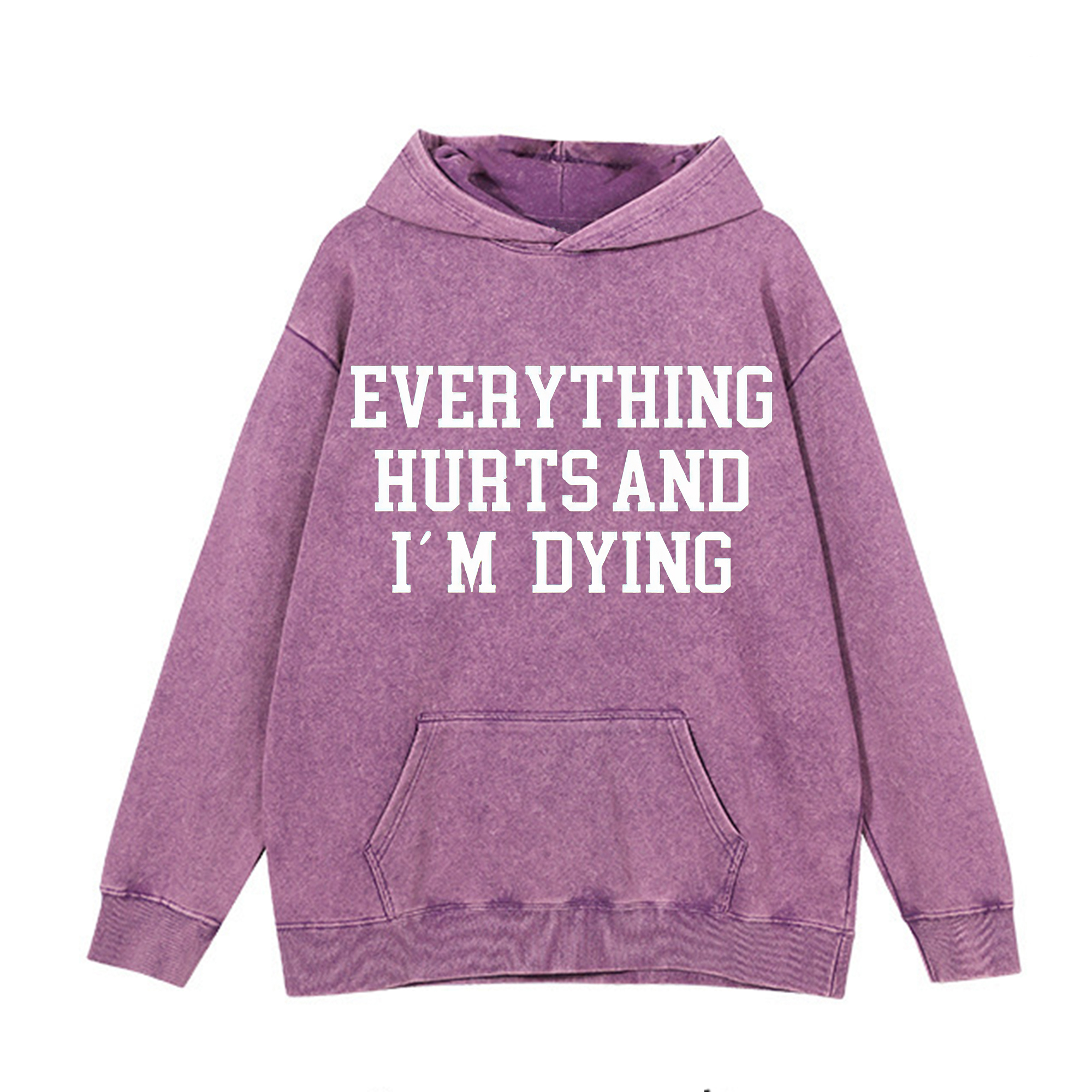 Everything Hurts And I'm Dying Printed Washed Hoodie-traneing