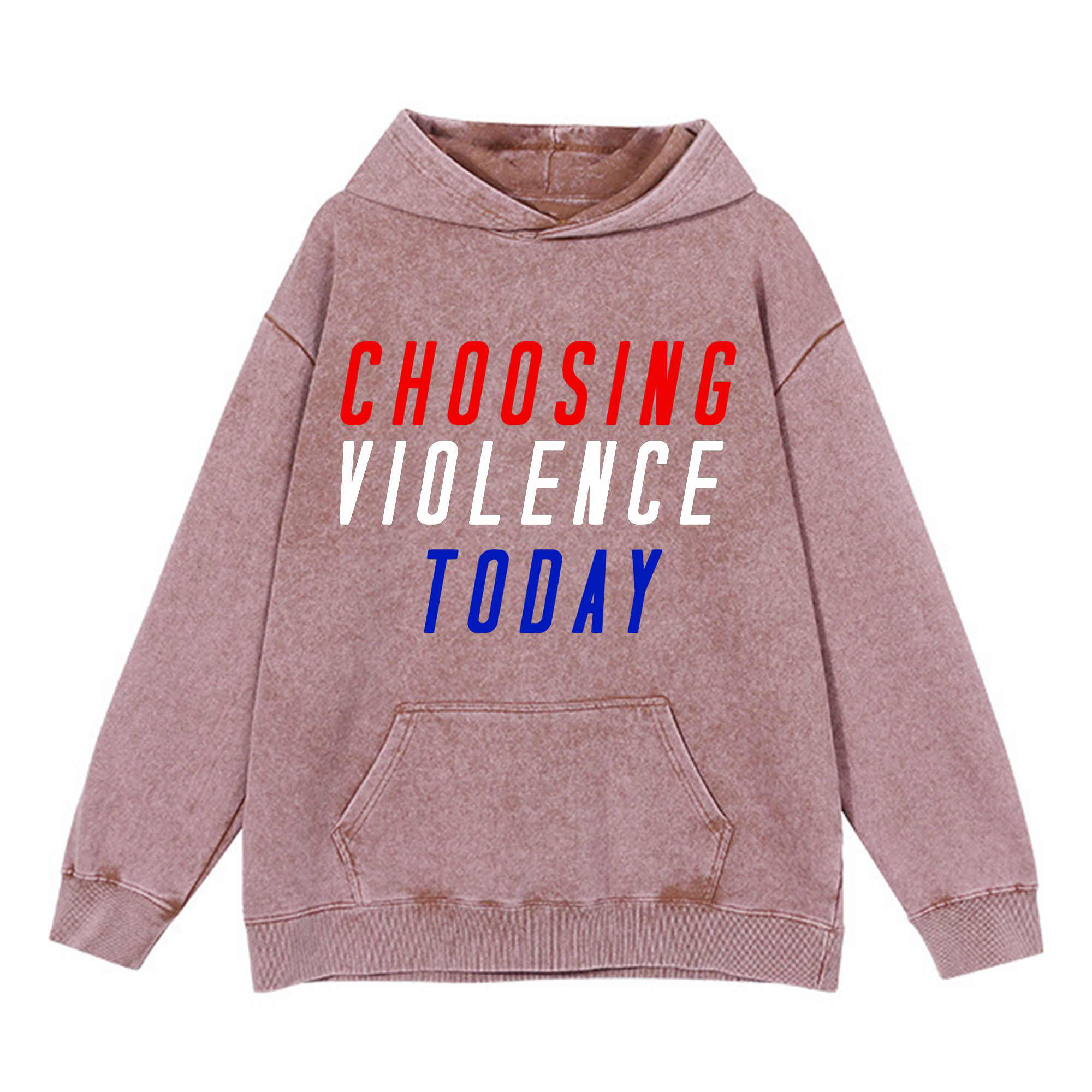 Choosing Violence Today Printed Washed Hoodie-traneing