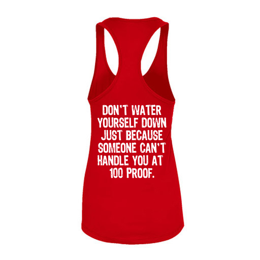 Don't Water Yourself Down Just Because Someone Can't Handle You At 100 Proof Printed Women's Tank Top-traneing