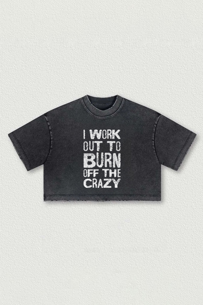 I Work Out To Burn Off The Crazy Printed Washed Women's Cropped Top-traneing