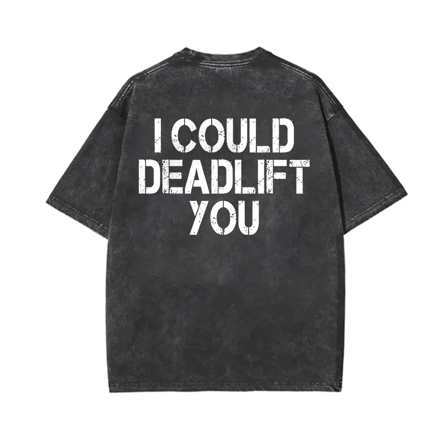 I Could Deadlift You Printed Unisex Washed T-Shirt-traneing