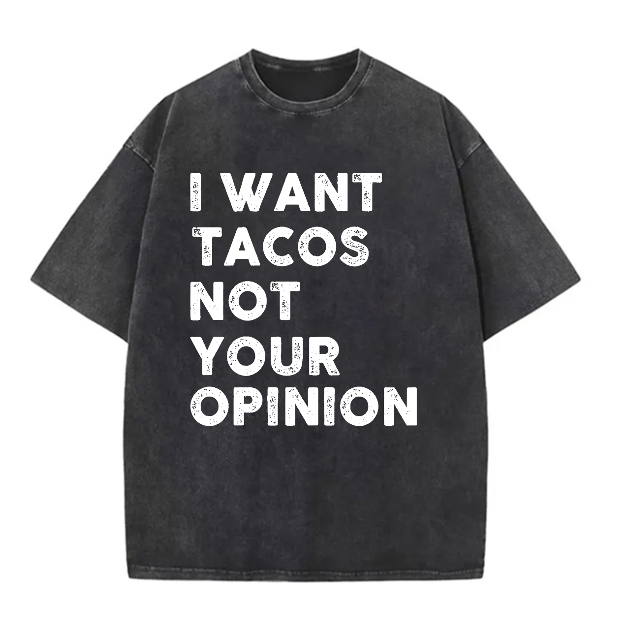 I Want Tacos Not Your Opinion Printed Unisex Washed T-Shirt-traneing