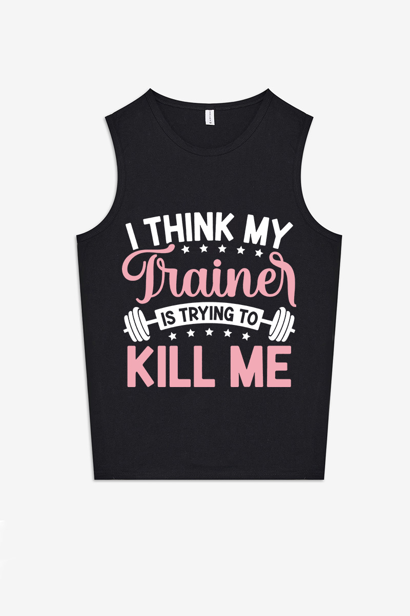 I Think My Trainer Is Trying To Kill Me Printed Women's Vest-traneing
