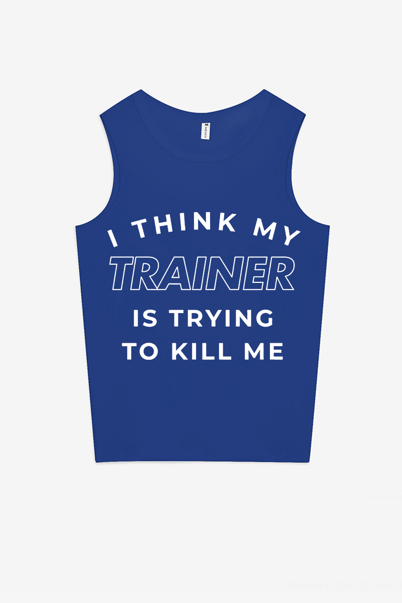 I Think My Trainer Is Trying To Kill Me Printed Women's Vest-traneing