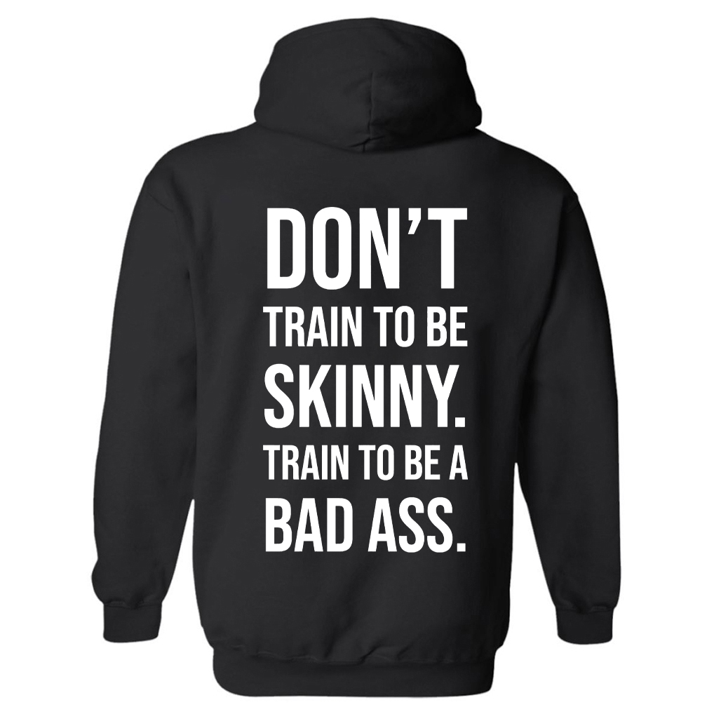 Don't Train To Be Skinny Train To Be A Bad Ass Printed Unisex Heavyweight Hoodie with Drawstring