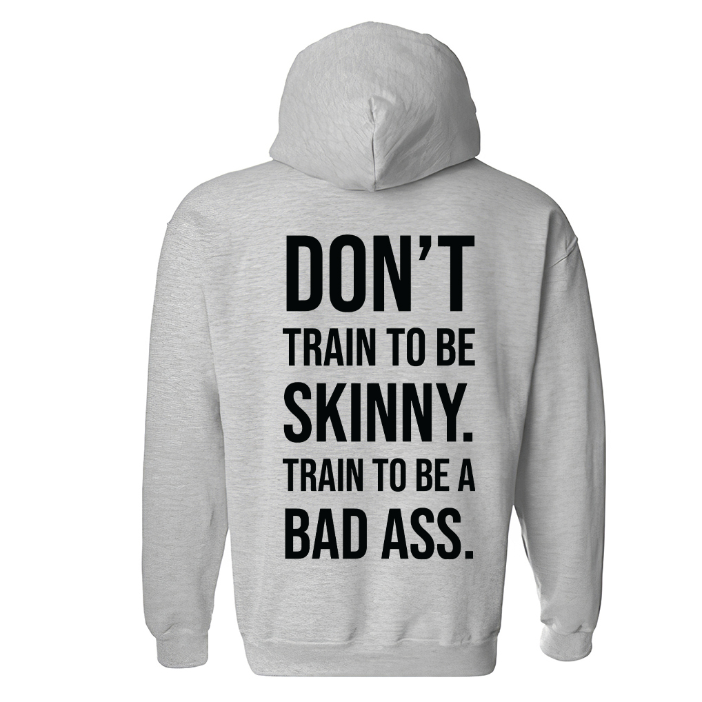 Don't Train To Be Skinny Train To Be A Bad Ass Printed Unisex Heavyweight Hoodie with Drawstring