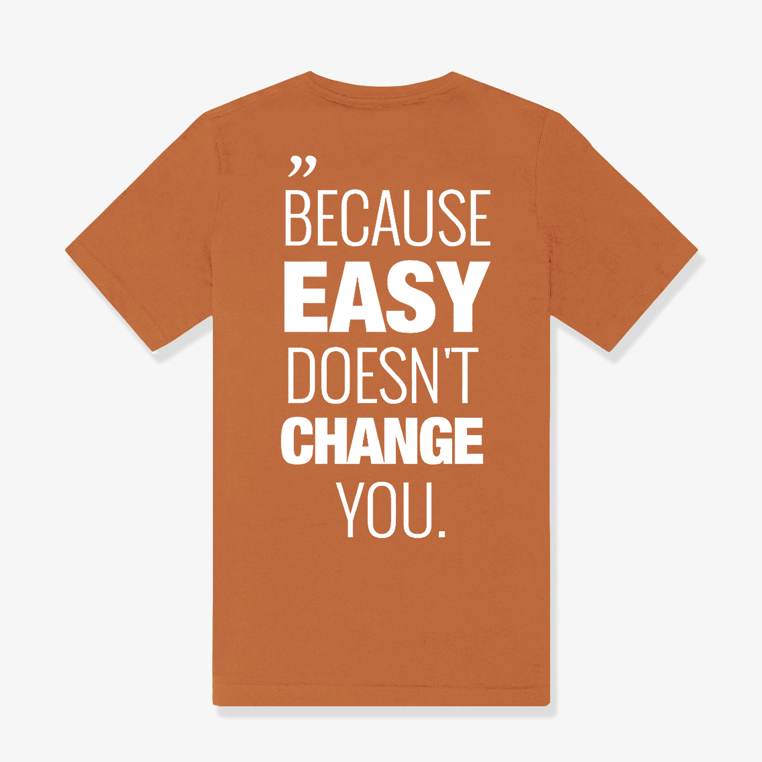 Because Easy Doesn't Change You Printed Women's T-shirt