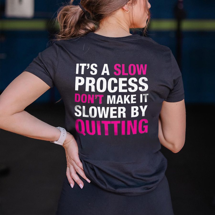 It's A Slow Process Don't Make It Slower By Quitting Printed Women's T-shirt-traneing