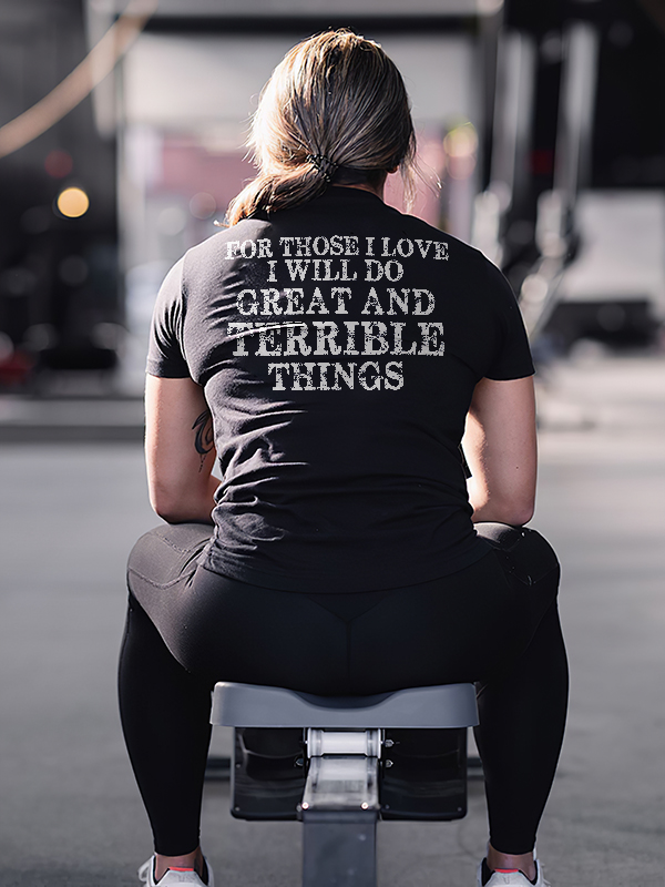 For Those I Love I Will Do Great And Terrible Thing Printed Women's T-shirt