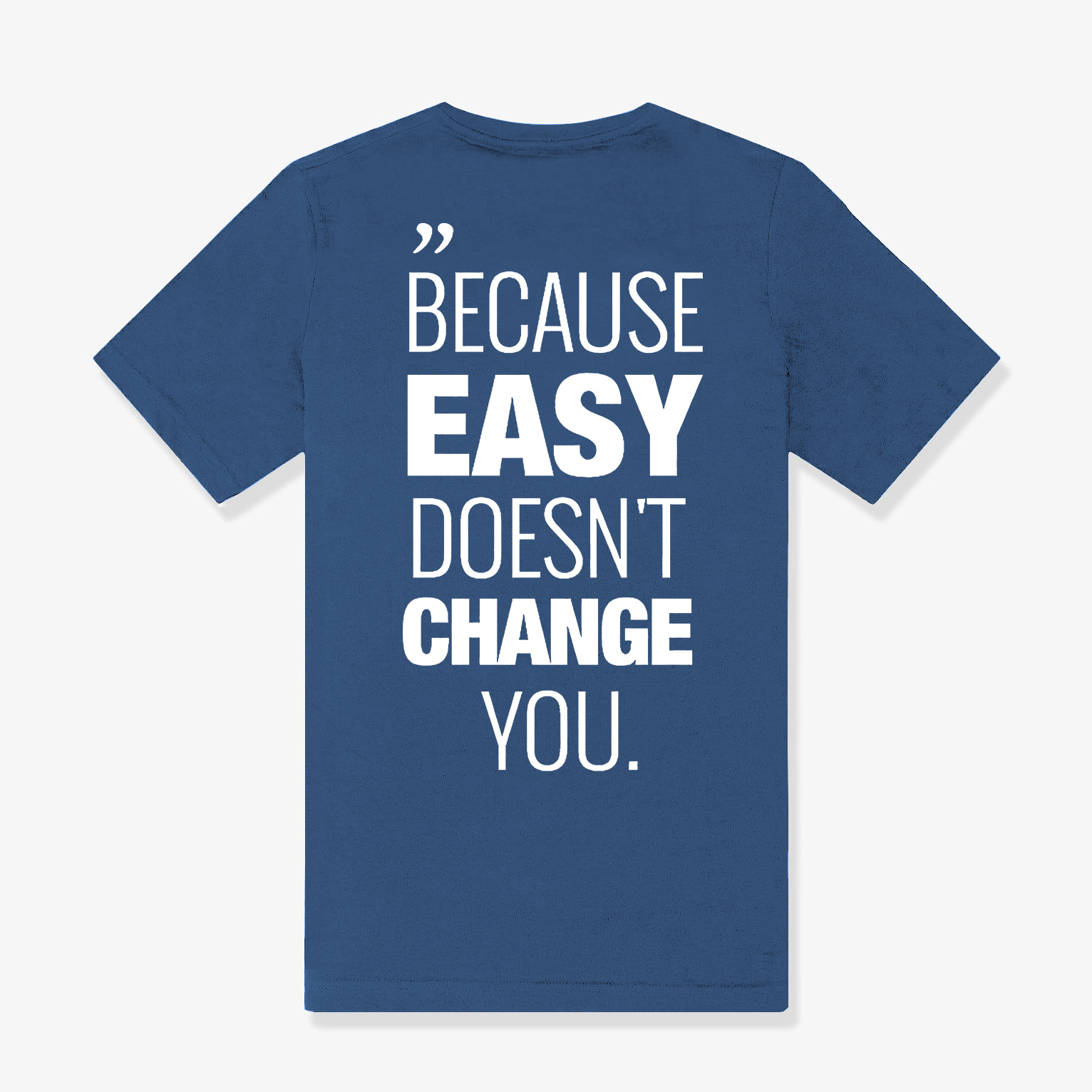 Because Easy Doesn't Change You Printed Women's T-shirt