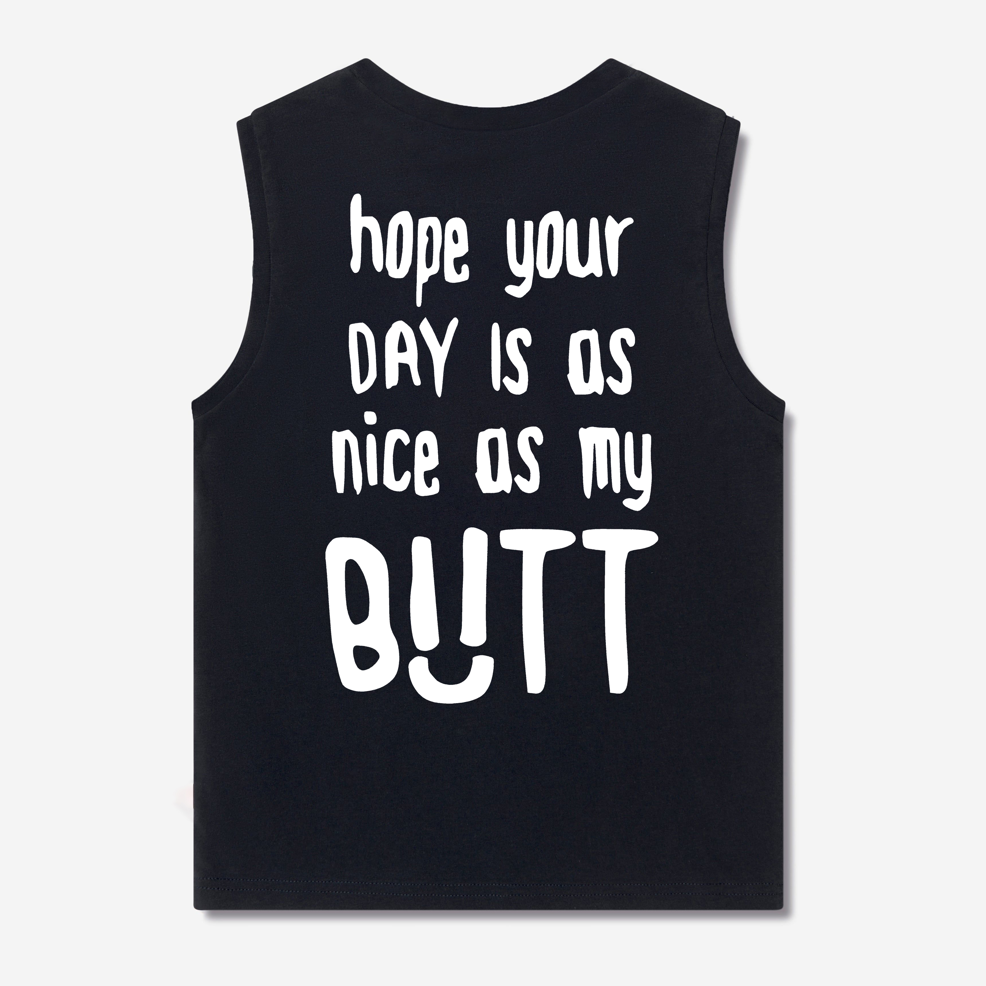 Hope Your Day Is As Nice My Butt Print Women's Vest