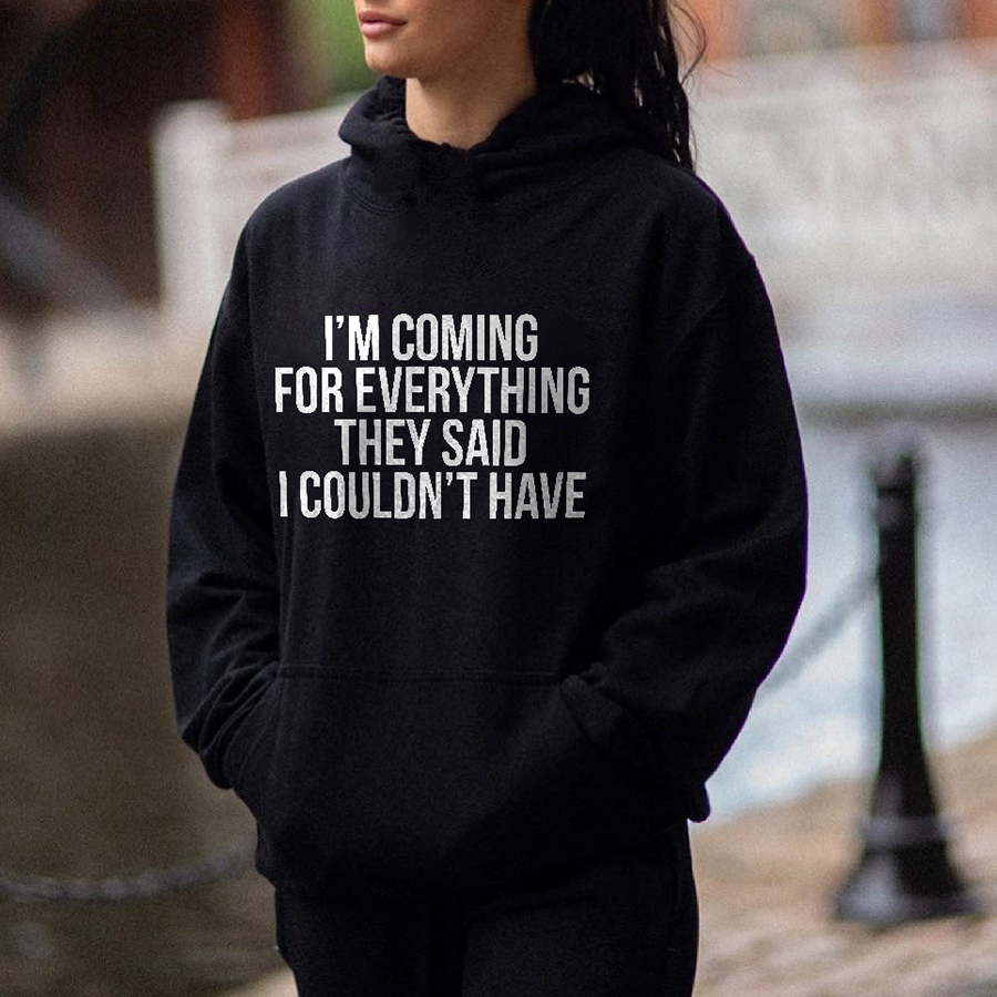I'm Coming For Everything They Said I Couldn't Have Printed Women's Hoodie
