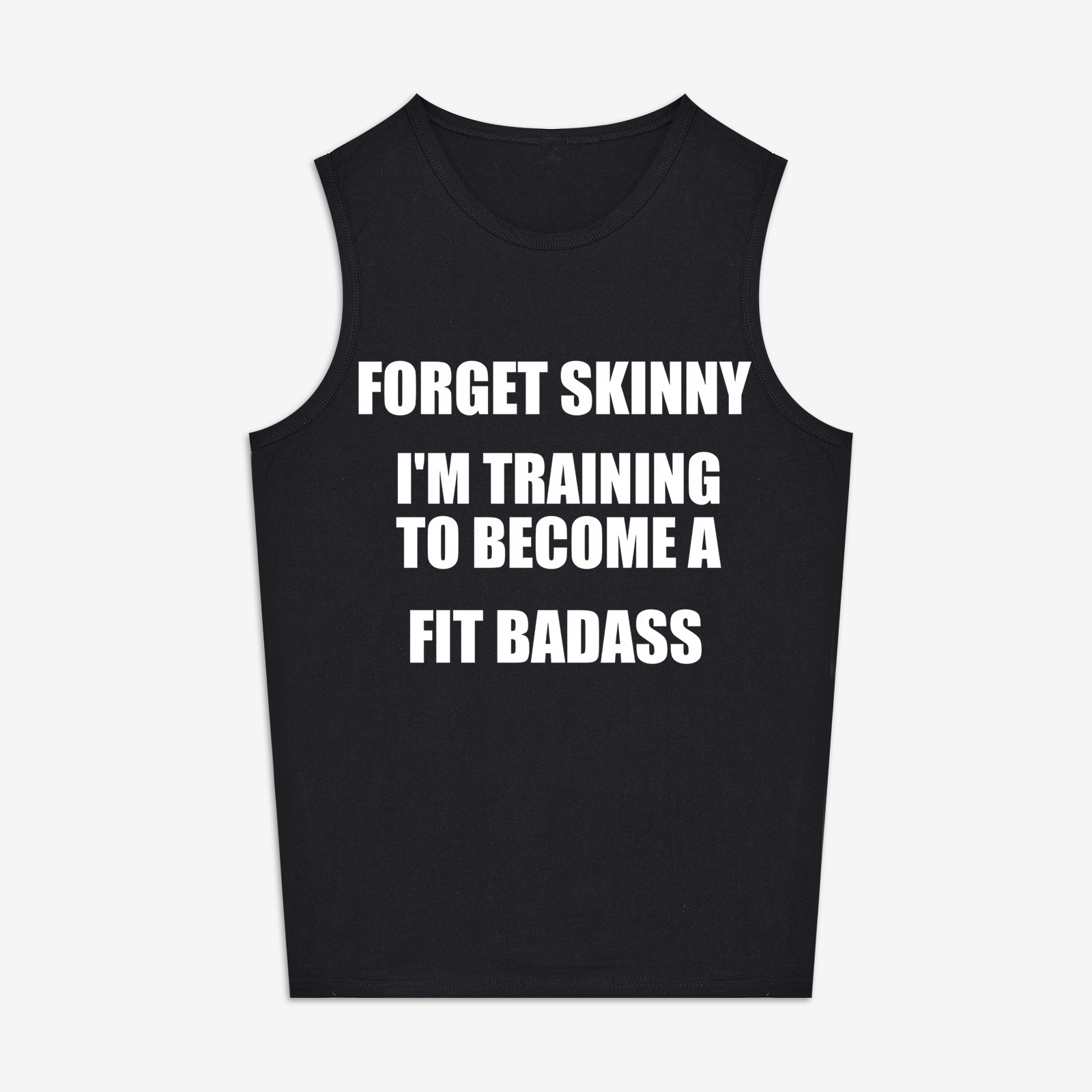 Forget Skinny, I'm Training To Become A Fit Badass Printed Women's Vest