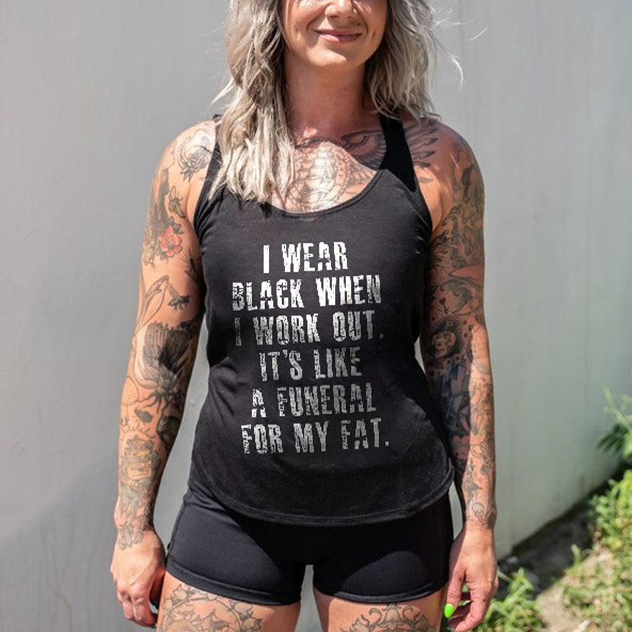 I Wear Black When I Work Out, It's Like A Funeral For My Fat Printed Women's Tank-traneing