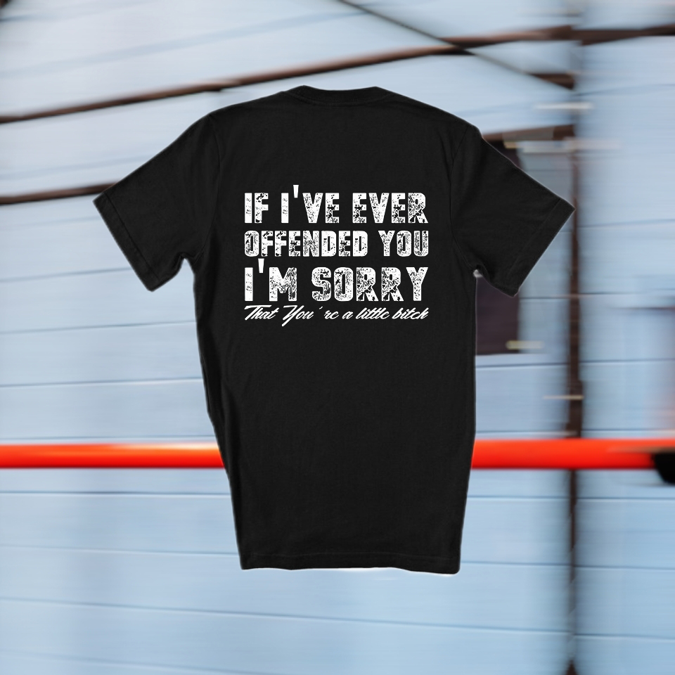 If I've Ever Offended You I'm Sorry That You're A Little Bitch Printed Women's T-shirt