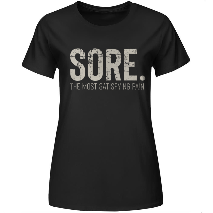 Sore. The Most Satisfying Pain Printed Women's T-shirt-traneing