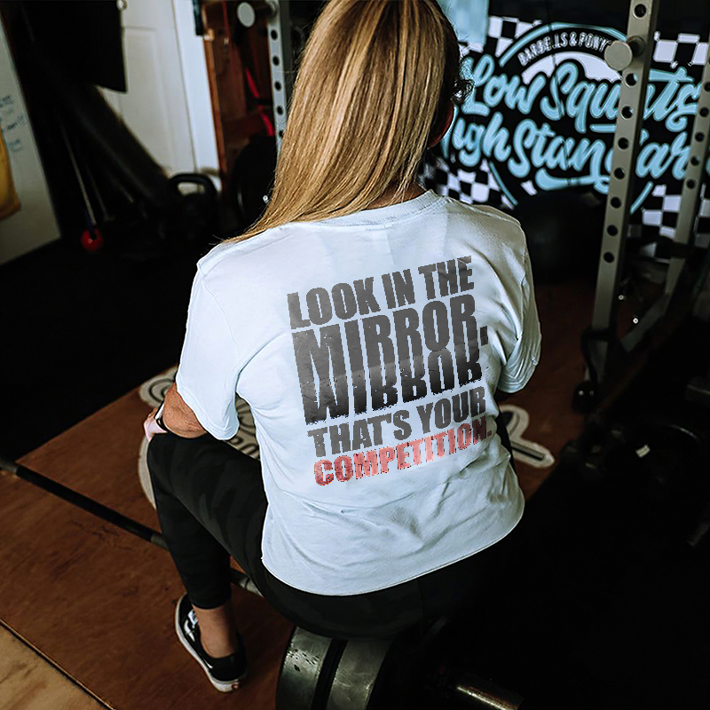 Look In The Mirror. That's Your Competition Printed Women's T-shirt