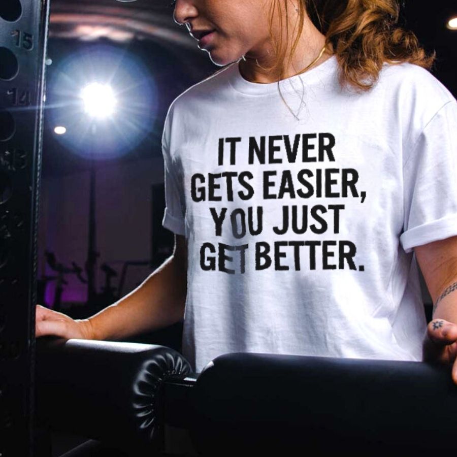 It Never Gets Easier, You Just Get Better Printed Women's T-shirt-traneing