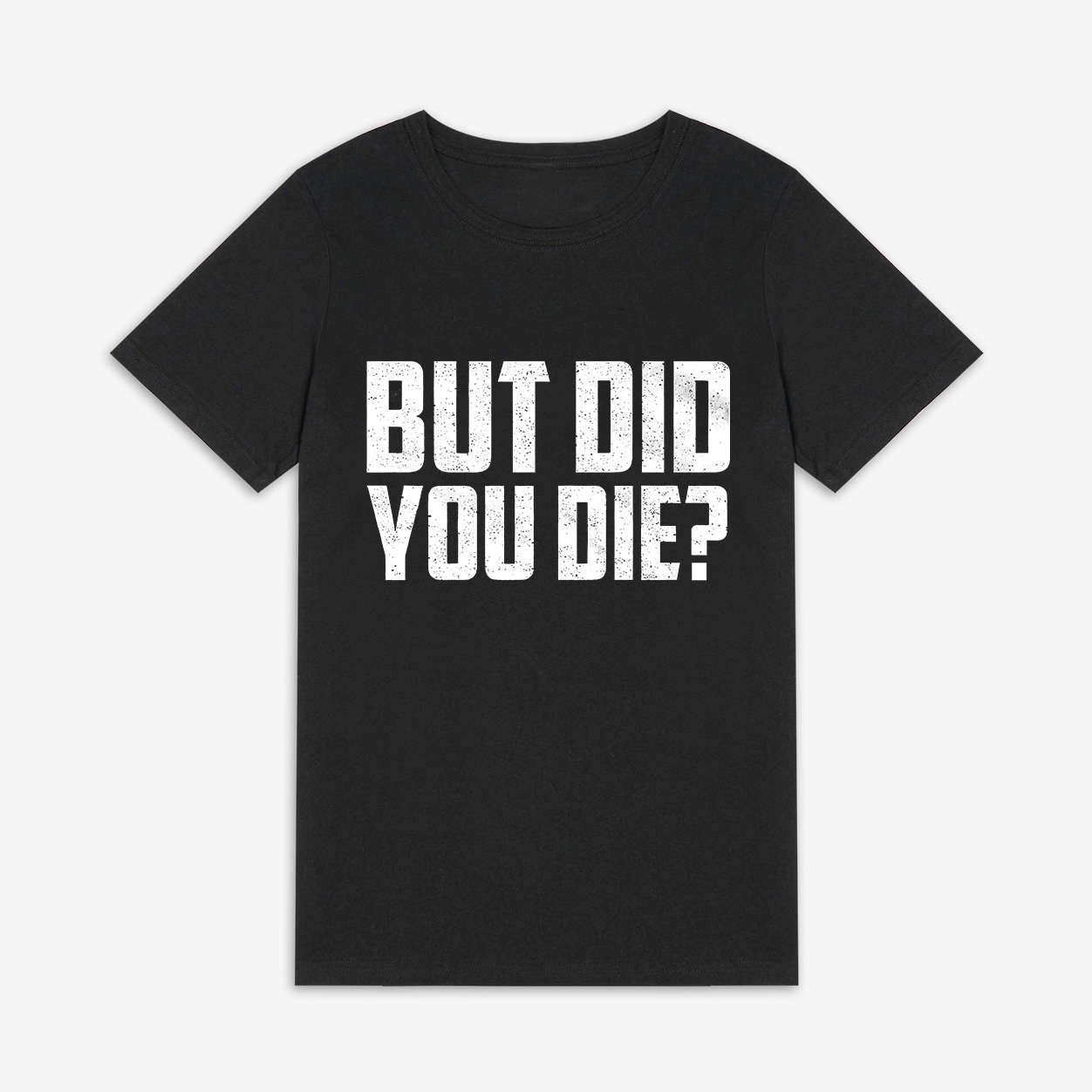 But Did You Die? Print Women's T-shirt