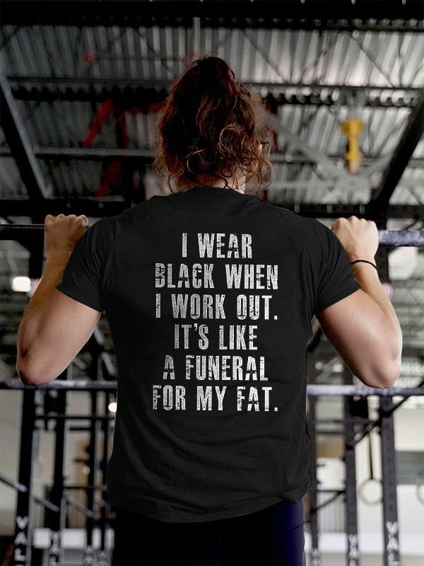 I Wear Black When I Work Out Printed Women's T-shirt