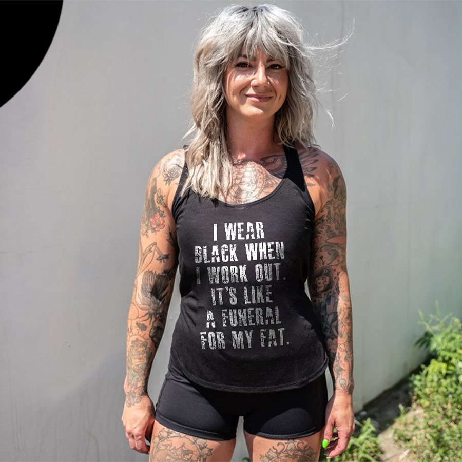 I Wear Black When I Work Out, It's Like A Funeral For My Fat Printed Women's Tank-traneing