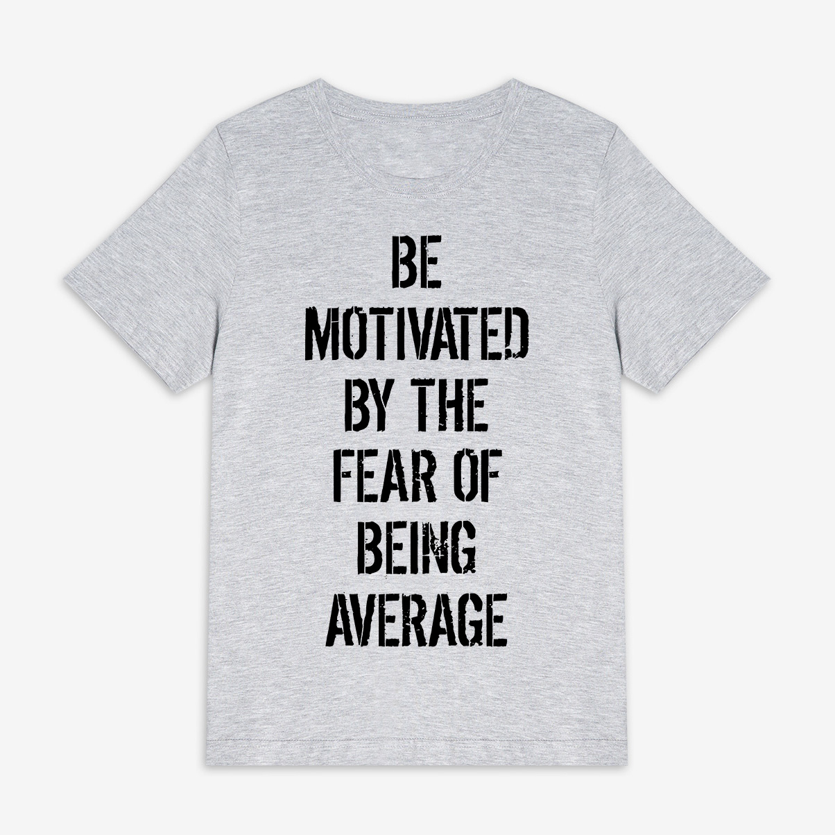 Be Motivated By The Fear Of Being Average Printed Women's T-shirt