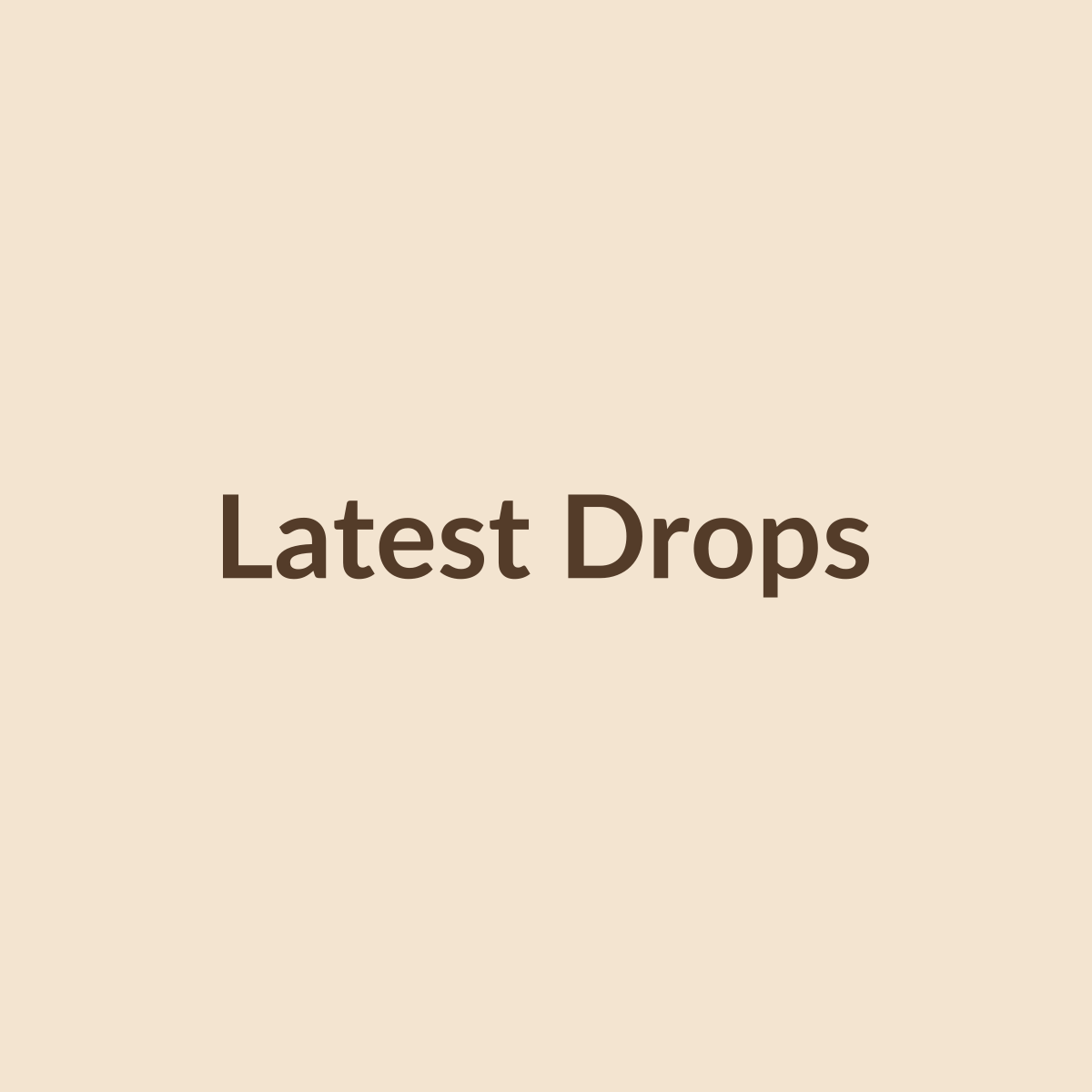 Latest Drops
