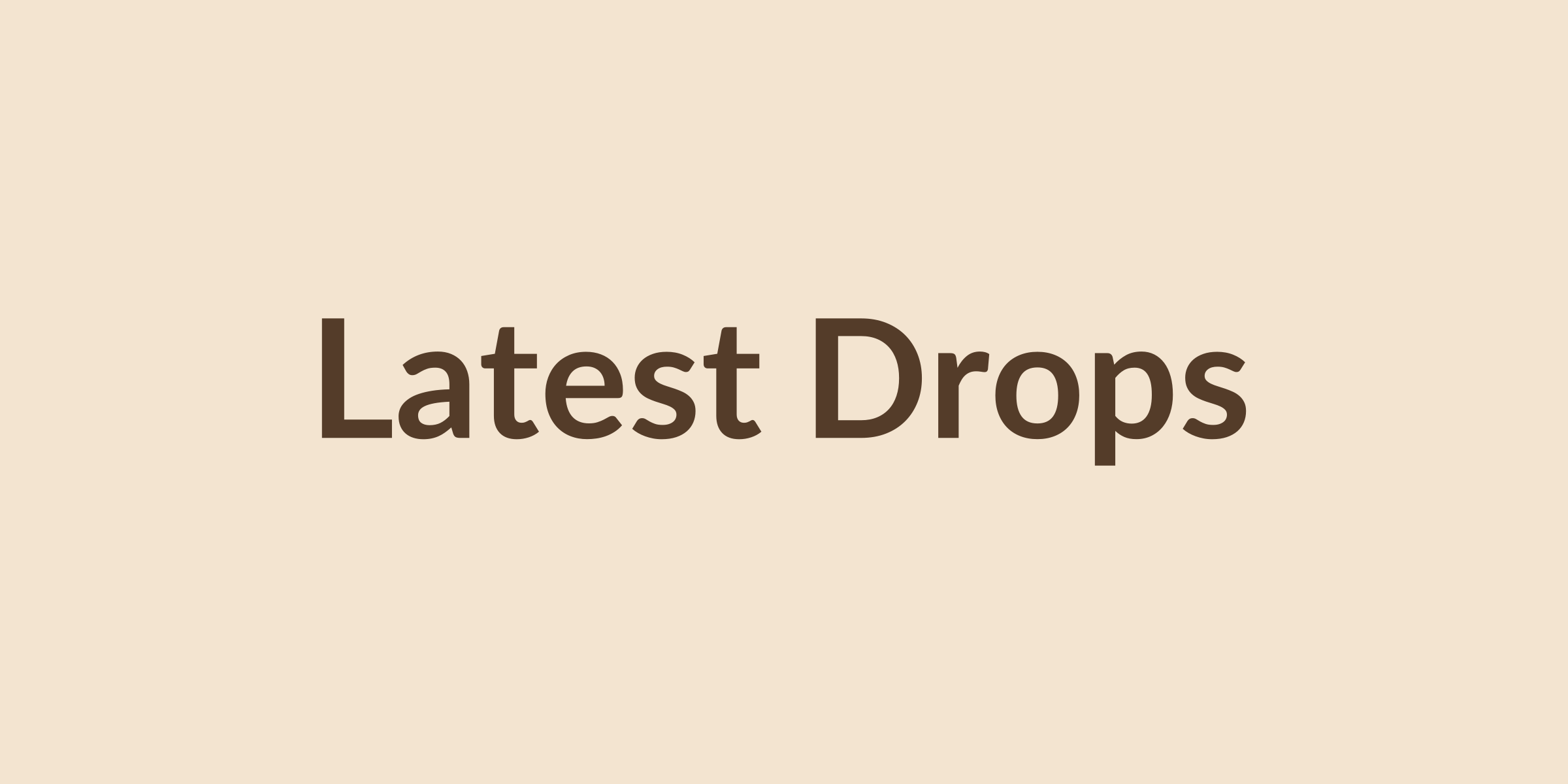 Latest Drops