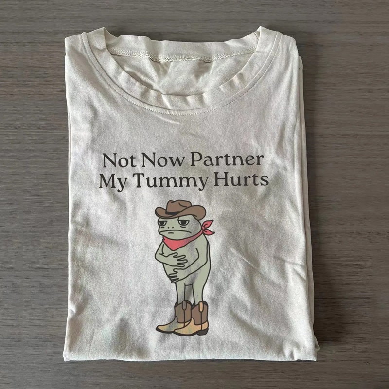 Not Now Partner My Tummy Hurts T-shirt