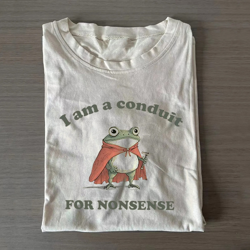 I Am a Conduit for Nonsense T-shirt
