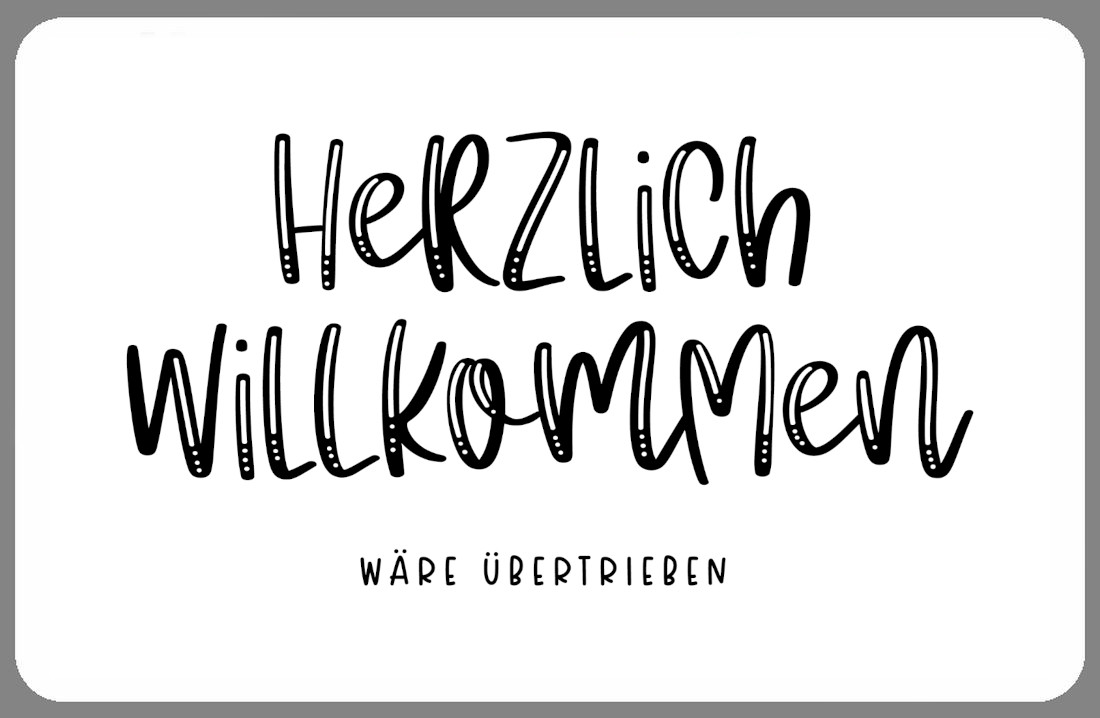 Türschild herzlich willkommen - wäre übertrieben