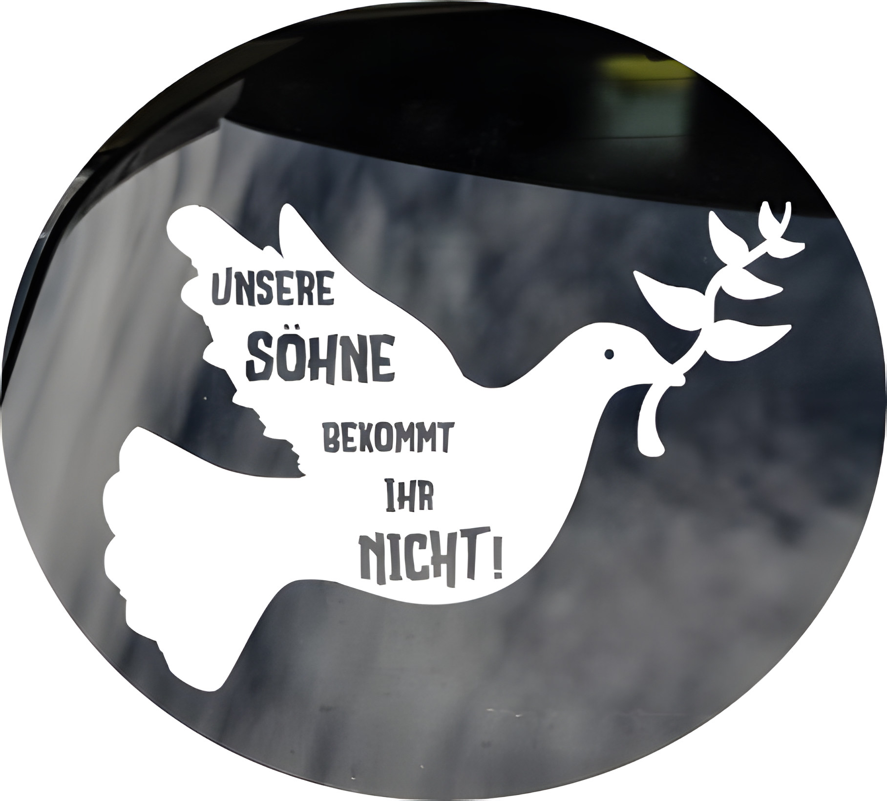 KFZ Demo-Aufkleber Friedenstaube Spruch Unsere Söhne bekommt ihr nicht
