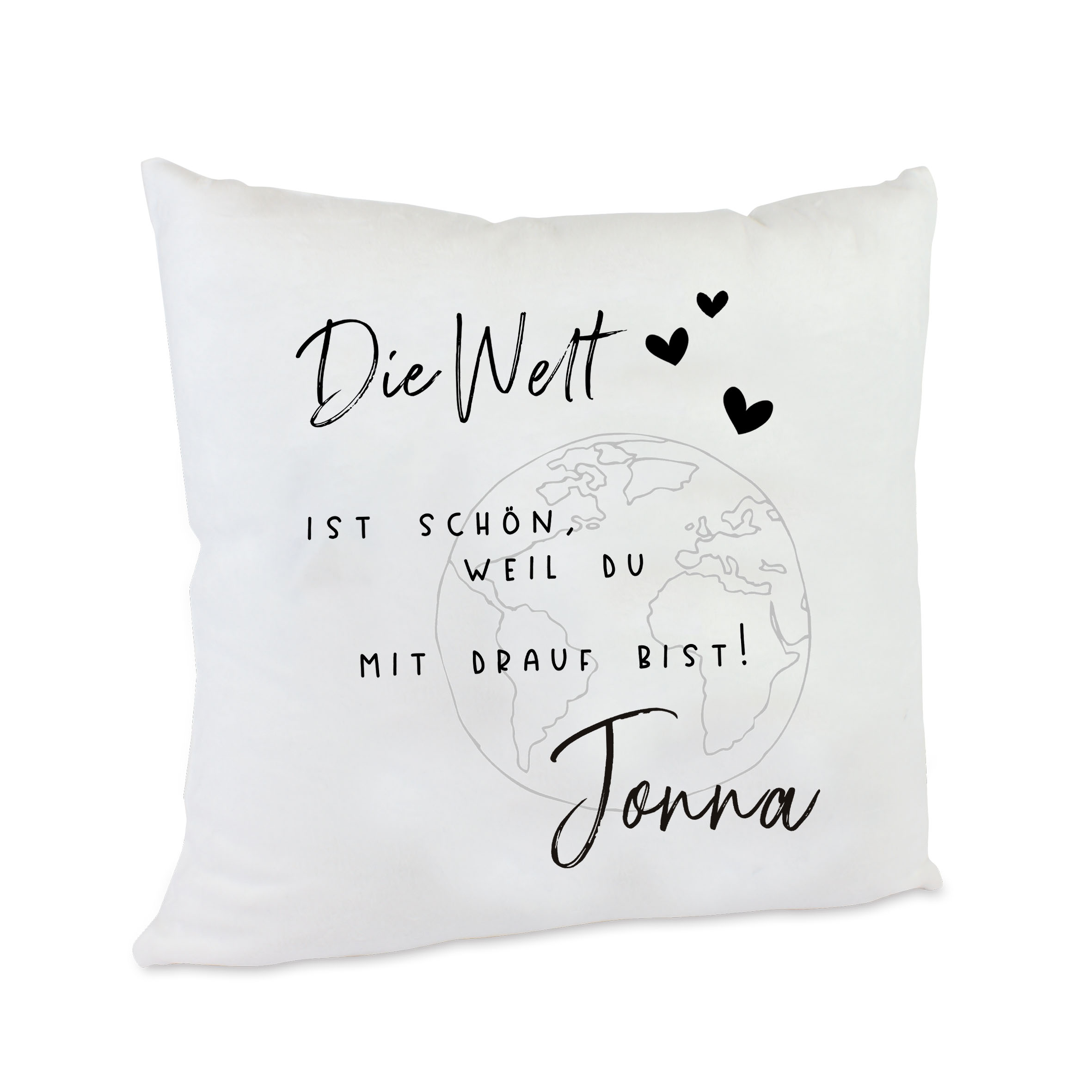 Kissen Die Welt ist schön weil mit drauf bist!